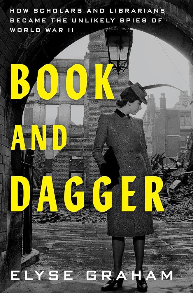 Book and Dagger: How Scholars and Librarians Became the Unlikely Spies of World War II cover image