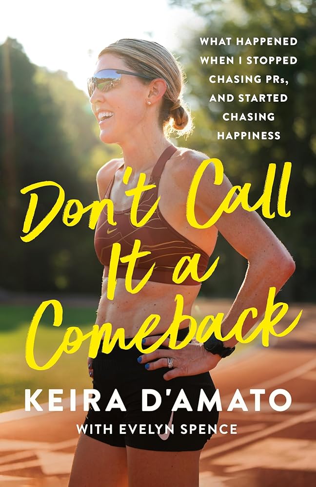 Don't Call It a Comeback: What Happened When I Stopped Chasing PRs, and Started Chasing Happiness cover image