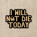 I Will Not Die Today Sticker | Fourth Wing