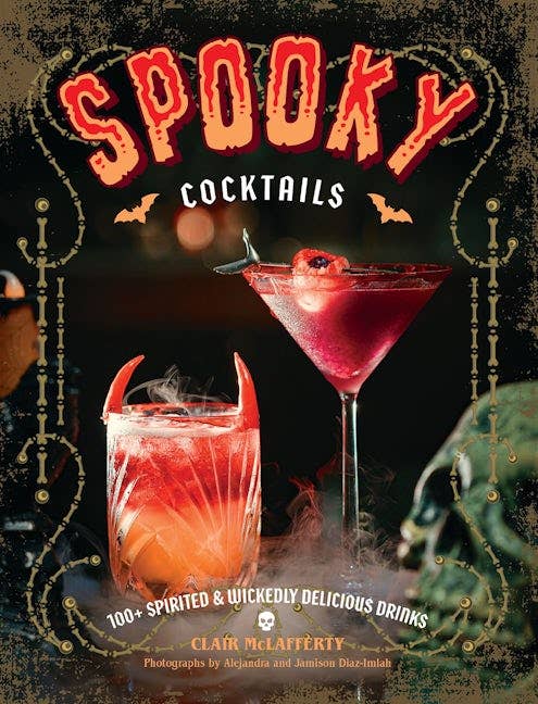 Spooky Cocktails: 100+ Spirited & Wickedly Delicious Drinks
