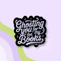 Ghosting You for My Books Vinyl Sticker