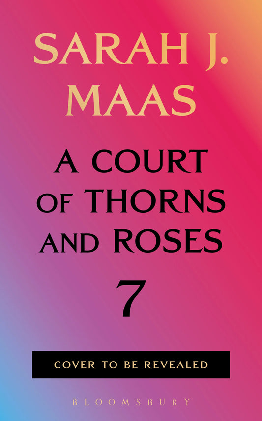 A Court of Thorns and Roses (ACOTAR) 7 PREORDER