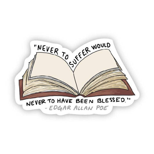 Never to suffer would never to have been blessed (Poe)