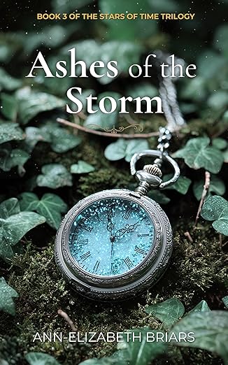 Ashes of the Storm- Book 3 of The Stars of Time Trilogy