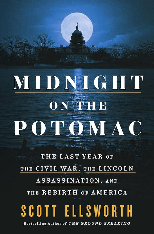 Midnight on the Potomac: The Last Year of the Civil War, the Lincoln Assassination, and the Rebirth of America cover image