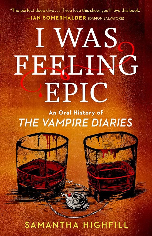I Was Feeling Epic: An Oral History of The Vampire Diaries cover image