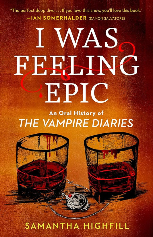 I Was Feeling Epic: An Oral History of The Vampire Diaries cover image