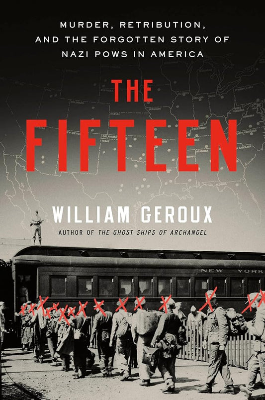 The Fifteen: Murder, Retribution, and the Forgotten Story of Nazi POWs in America cover image