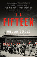 The Fifteen: Murder, Retribution, and the Forgotten Story of Nazi POWs in America cover image