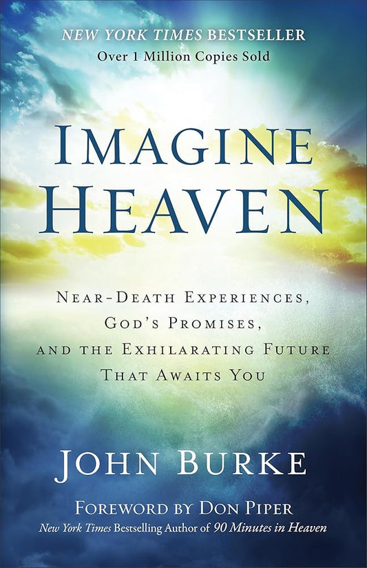 Imagine Heaven: Near-Death Experiences, God's Promises, and the Exhilarating Future That Awaits You cover image