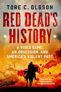 Red Dead's History: A Video Game, an Obsession, and America's Violent Past cover image
