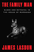 The Family Man: Blood and Betrayal in the House of Murdaugh cover image