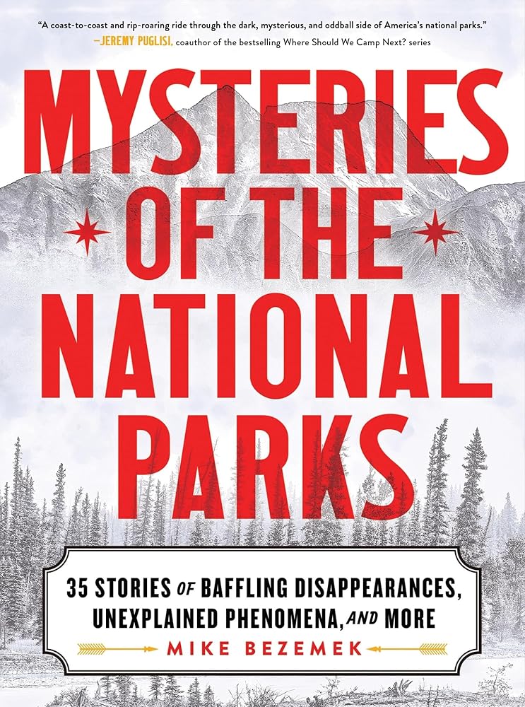Mysteries of the National Parks: 35 Stories of Baffling Disappearances, Unexplained Phenomena, and More cover image
