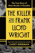 The Killer and Frank Lloyd Wright: The True Story of Mass Murder in Paradise cover image
