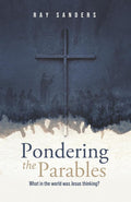 Pondering the Parables: What in the World was Jesus Thinking? cover image