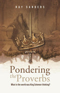 Pondering the Proverbs: What in the World Was King Solomon Thinking? cover image