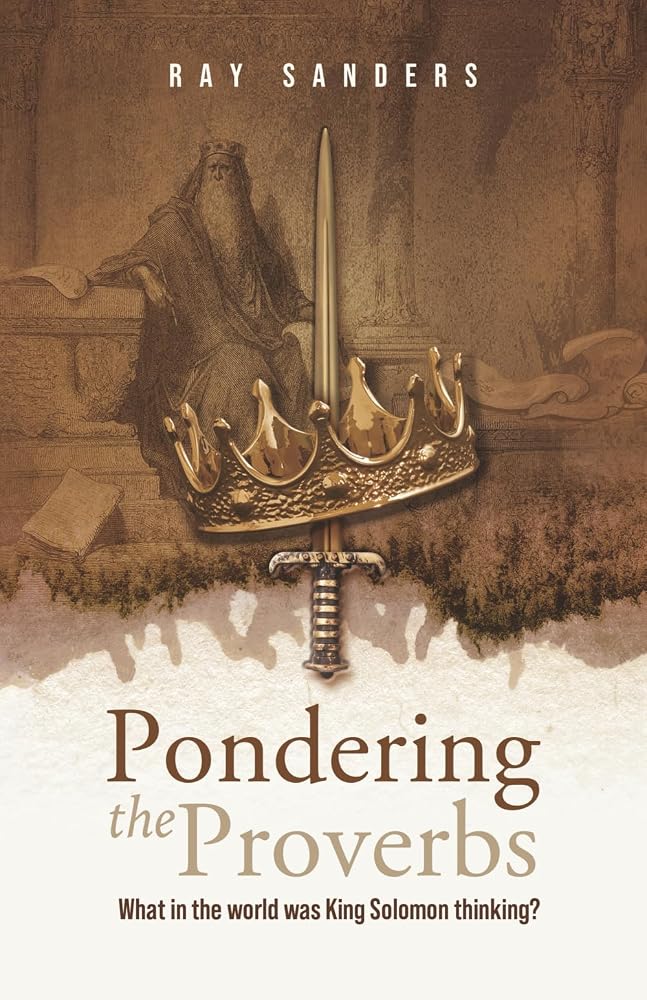 Pondering the Proverbs: What in the World Was King Solomon Thinking? cover image