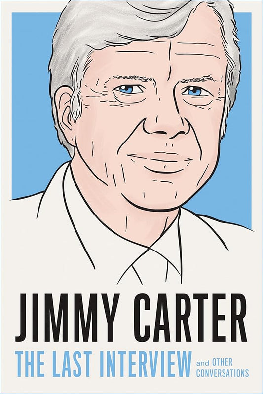 Jimmy Carter: The Last Interview: and Other Conversations (The Last Interview Series) cover image