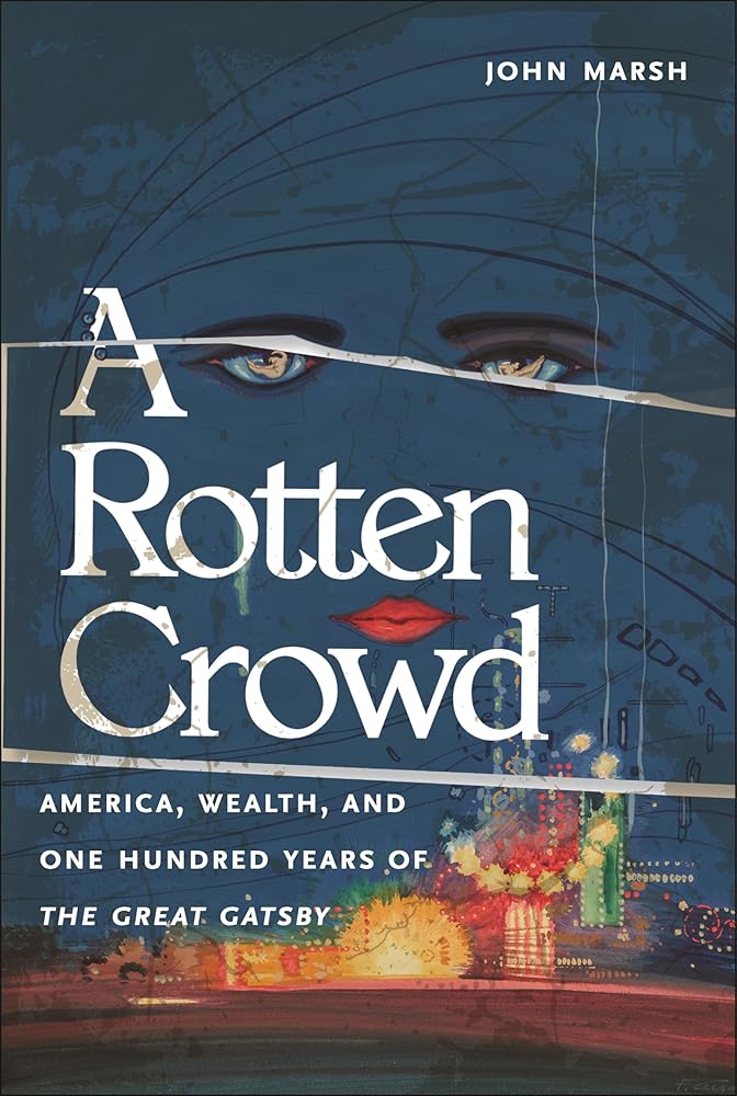 A Rotten Crowd: America, Wealth, and One-Hundred Years of The Great Gatsby cover image