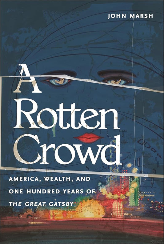 A Rotten Crowd: America, Wealth, and One-Hundred Years of The Great Gatsby cover image