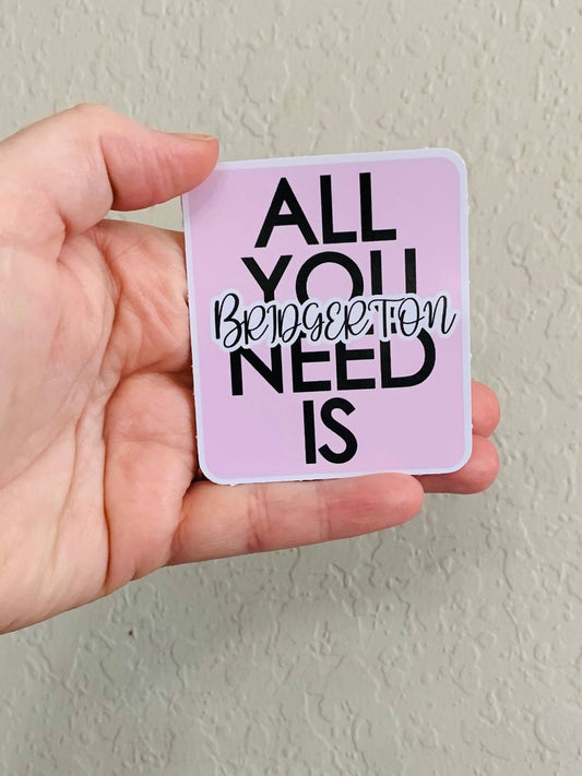 All I Need- Bridgerton Stickers/Magnet