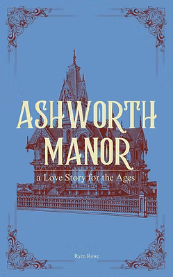 Ashworth Manor: a Love Story for the Ages