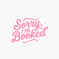 Bookish Stickers, Cute Reading Sticker - Sorry I'm Booked