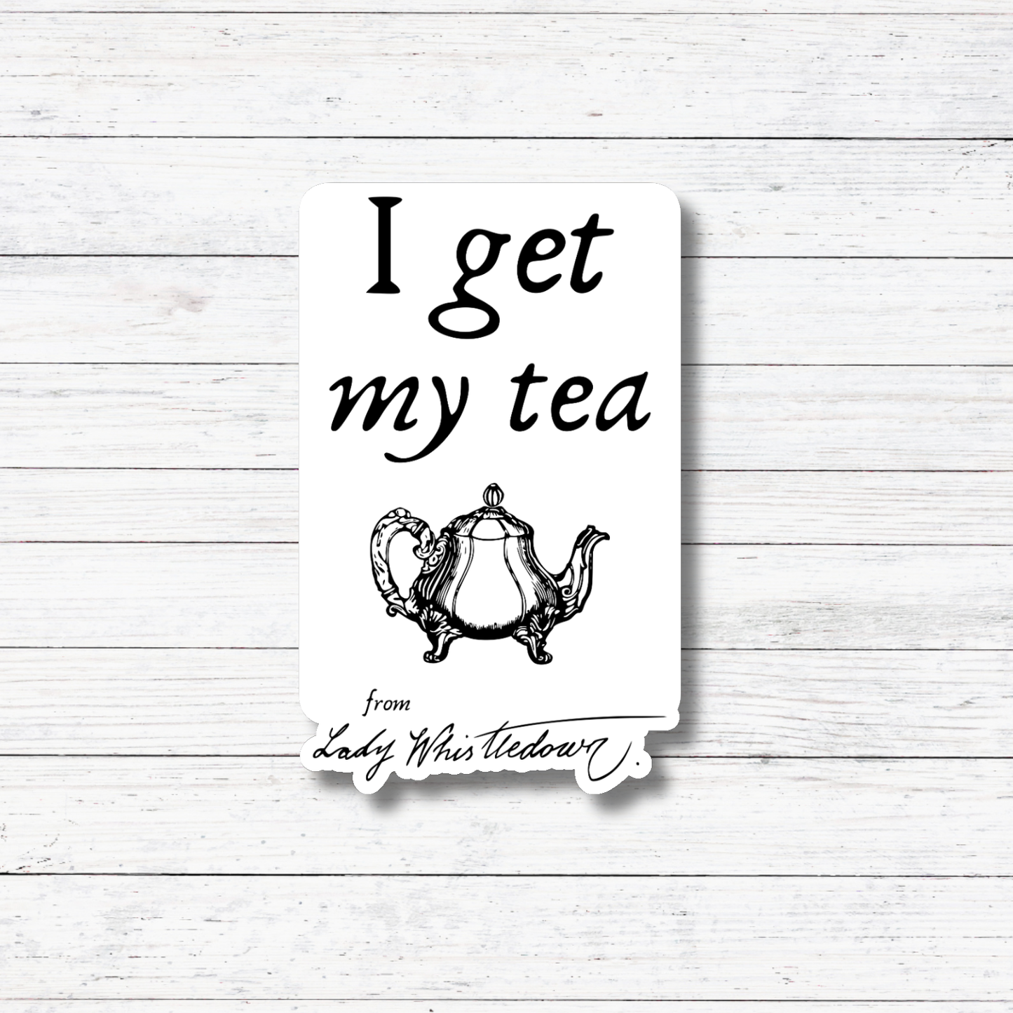 I Get My Tea- Bridgerton Stickers/Magnet